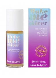 Возбуждающий гель для пениса Make Me Shiver - 30 мл. - Love to Love - купить с доставкой в Электростали